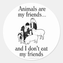 Animals are my friends..and I don't eat my friends Stickers