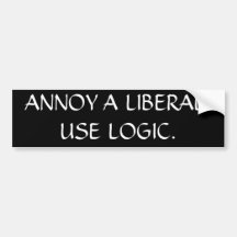 ANNOY A LIBERAL. USE LOGIC. BUMPER STICKERS