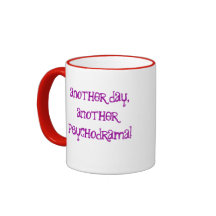 Another day, another psychodrama! coffee mug