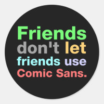 Anti-Comic Sans Font Round Sticker