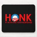 Anti-Obama Bumpersticker - Honk if Im paying your  Mouse Mats