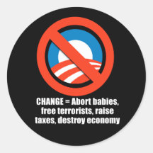Anti-Obama - change - abort babies, free terrorist Stickers