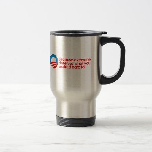 Anti-Obama - Everyone deserves what you work hard Mugs