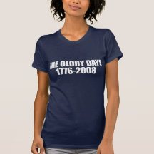 ANTI-OBAMA- The Glory days - 1776-2008 Tees