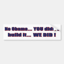 Anti-Obama - "You didn't build that..." Bumper Sticker