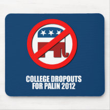 Anti-Republican - College dropouts for Palin Mouse Pad