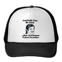 Anybody can be cool but awesome takes practice trucker hat