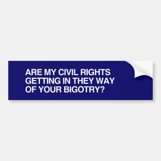 ARE MY CIVIL RIGHTS GETTING IN THE WAY.png Bumper Stickers