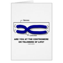 Are You At The Centromere Or Telomere Of Life? Greeting Card