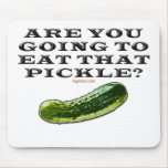Are You Going To Eat That Pickle? Mousepad