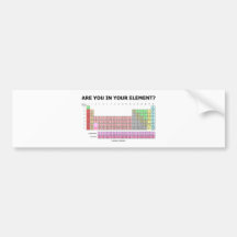 Are You In Your Element? (Periodic Table Humour) Bumper Sticker