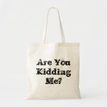 Are You Kidding Me Bag