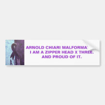 ARNOLD CHIARI MALFORMATIONI AM A ZIPP... BUMPER STICKER
