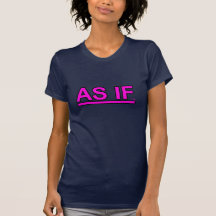 "as if"  whatever tshirt