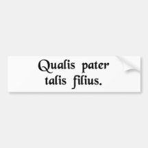 As is the father, so is the son. bumper sticker