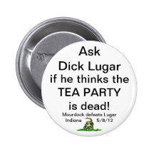 Ask Dick Lugar Tea Party Button Botones