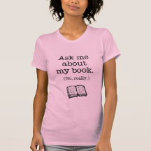 Ask Me About My Book (No, Really) Tee Shirt