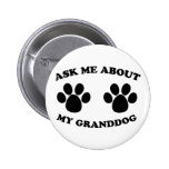 Ask Me About My Granddog Pinback Buttons