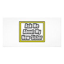 Ask Me About My New Sister Customised Photo Card