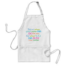 Ask not what your mother can do for you... aprons