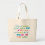 Ask not what your mother can do for you... bag