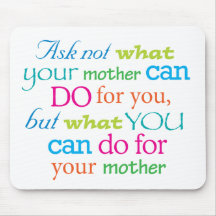 Ask not what your mother can do for you... mouse mats