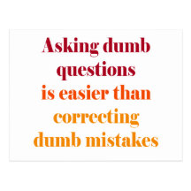 Asking dumb questions is easier post card
