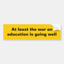 At least the war on education... bumper sticker