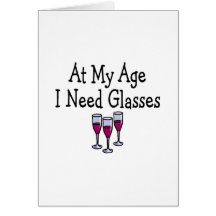 At My Age I Need Glasses Greeting Card