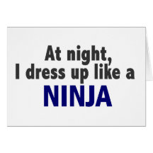 At Night I Dress Up Like A Ninja Greeting Card