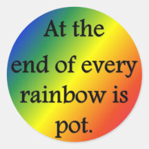 at-the-end-of-every-rainbow-is-pot round sticker