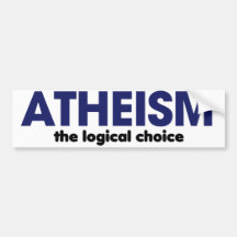 Atheism is the logical choice bumper stickers