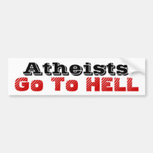 Atheists Go To Hell Bumpersticker Bumper Sticker