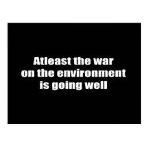 Atleast the war on the environment is going well post card