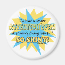 Attention Span Shiny Humour Magnets