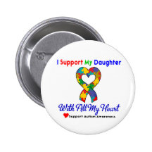 Autism: I Support My Daughter With All My Heart Pinback Buttons