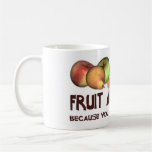 Avoid Fruit & Nuts ... Coffee Mug