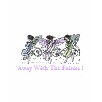 Away With The Fairies ! Shirt