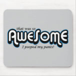 Awesome I pooped my pants Mousepad