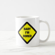 Baby I'm Bored Coffee Mugs