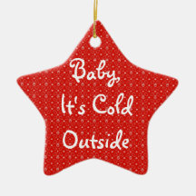 Baby, It's cold outside Christmas Ornament