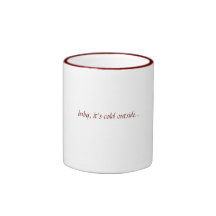 "baby, it's cold outside..." mug