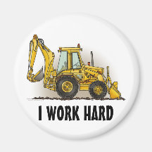 Backhoe Round Magnet I Work Hard