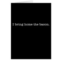 Bacon I Bring Home Card