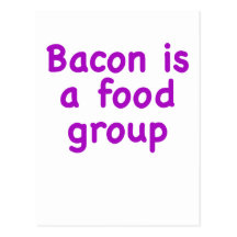 Bacon is a Food Group Post Cards