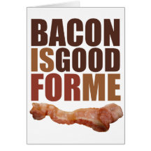 Bacon is Good for Me Card