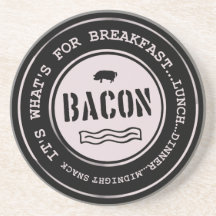Bacon It's What's For Breakfast Lunch Dinner Coaster
