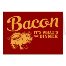 bacon - it's whats for dinner cards
