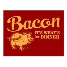 bacon - it's whats for dinner postcard
