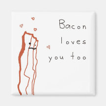 Bacon Loves You Too Magnets